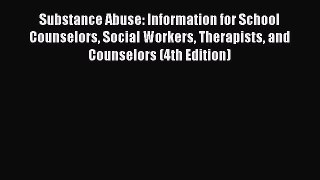 Read Substance Abuse: Information for School Counselors Social Workers Therapists and Counselors