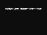 [Read Book] Piping on Cakes (Modern Cake Decorator)  EBook