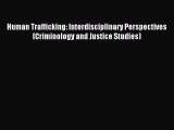 Read Human Trafficking: Interdisciplinary Perspectives (Criminology and Justice Studies) Ebook