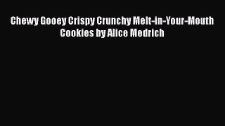 [Read Book] Chewy Gooey Crispy Crunchy Melt-in-Your-Mouth Cookies by Alice Medrich Free PDF