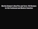[Read Book] Martha Stewart's New Pies and Tarts: 150 Recipes for Old-Fashioned and Modern Favorites
