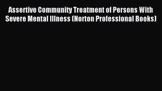 Read Assertive Community Treatment of Persons With Severe Mental Illness (Norton Professional
