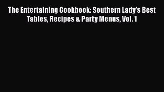 [Read Book] The Entertaining Cookbook: Southern Lady's Best Tables Recipes & Party Menus Vol.
