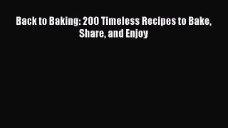 [Read Book] Back to Baking: 200 Timeless Recipes to Bake Share and Enjoy  EBook
