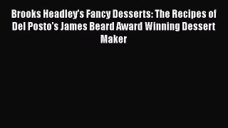 [Read Book] Brooks Headley's Fancy Desserts: The Recipes of Del Posto's James Beard Award Winning