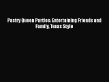 [Read Book] Pastry Queen Parties: Entertaining Friends and Family Texas Style  EBook