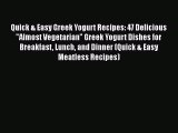 [Read Book] Quick & Easy Greek Yogurt Recipes: 47 Delicious Almost Vegetarian Greek Yogurt