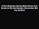 [Read Book] 175 Best Babycakes Cupcake Maker Recipes: Easy Recipes for Bite-Size Cupcakes Cheesecakes