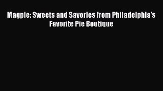 [Read Book] Magpie: Sweets and Savories from Philadelphia's Favorite Pie Boutique  EBook