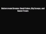 [Read Book] Buttercream Dreams: Small Cakes Big Scoops and Sweet Treats  Read Online