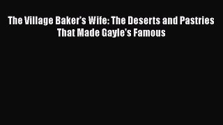 [Read Book] The Village Baker's Wife: The Deserts and Pastries That Made Gayle's Famous  Read