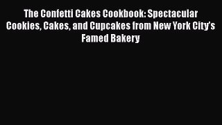 [Read Book] The Confetti Cakes Cookbook: Spectacular Cookies Cakes and Cupcakes from New York
