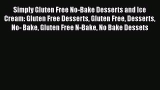 [Read Book] Simply Gluten Free No-Bake Desserts and Ice Cream: Gluten Free Desserts Gluten
