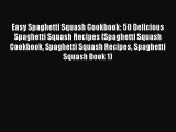 [Read Book] Easy Spaghetti Squash Cookbook: 50 Delicious Spaghetti Squash Recipes (Spaghetti