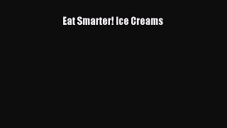 [Read Book] Eat Smarter! Ice Creams  EBook