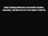 [Read Book] Sally's Baking Addiction: Irresistible Cookies Cupcakes and Desserts for Your Sweet-Tooth