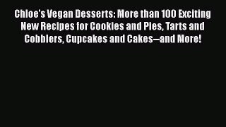 [Read Book] Chloe's Vegan Desserts: More than 100 Exciting New Recipes for Cookies and Pies
