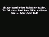 [Read Book] Vintage Cakes: Timeless Recipes for Cupcakes Flips Rolls Layer Angel Bundt Chiffon