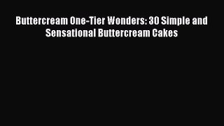 [Read Book] Buttercream One-Tier Wonders: 30 Simple and Sensational Buttercream Cakes  EBook