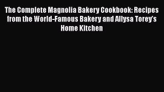 [Read Book] The Complete Magnolia Bakery Cookbook: Recipes from the World-Famous Bakery and