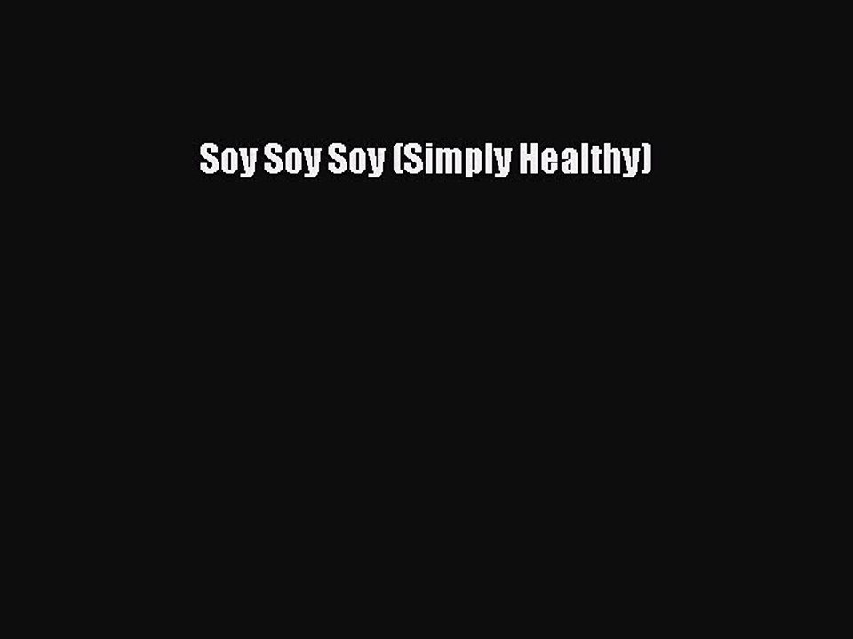 [Read Book] Soy Soy Soy (Simply Healthy)  EBook