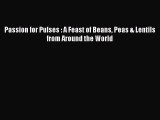 [Read Book] Passion for Pulses : A Feast of Beans Peas & Lentils from Around the World  Read