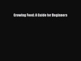 [Read Book] Growing Food: A Guide for Beginners  EBook