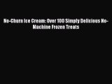 [Read Book] No-Churn Ice Cream: Over 100 Simply Delicious No-Machine Frozen Treats  EBook