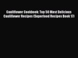 [Read Book] Cauliflower Cookbook: Top 50 Most Delicious Cauliflower Recipes (Superfood Recipes