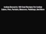 [Read Book] Icebox Desserts: 100 Cool Recipes For Icebox Cakes Pies Parfaits Mousses Puddings