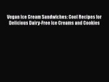[Read Book] Vegan Ice Cream Sandwiches: Cool Recipes for Delicious Dairy-Free Ice Creams and