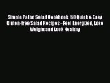 [Read Book] Simple Paleo Salad Cookbook: 50 Quick & Easy Gluten-free Salad Recipes - Feel Energized