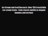 [Read Book] Ice Cream and Iced Desserts: Over 150 irresistible ice cream treats - from classic
