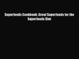 [Read Book] Superfoods Cookbook: Great Superfoods for the Superfoods Diet  EBook