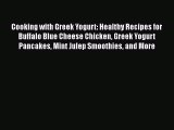 [Read Book] Cooking with Greek Yogurt: Healthy Recipes for Buffalo Blue Cheese Chicken Greek