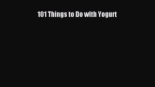 [Read Book] 101 Things to Do with Yogurt  EBook