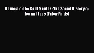 [Read Book] Harvest of the Cold Months: The Social History of Ice and Ices (Faber Finds) Free
