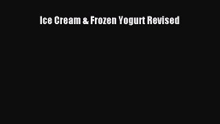 [Read Book] Ice Cream & Frozen Yogurt Revised  EBook