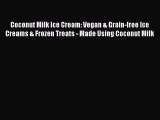 [Read Book] Coconut Milk Ice Cream: Vegan & Grain-free Ice Creams & Frozen Treats - Made Using