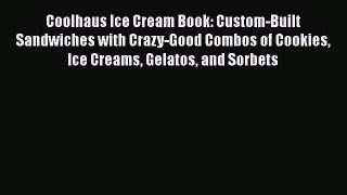 [Read Book] Coolhaus Ice Cream Book: Custom-Built Sandwiches with Crazy-Good Combos of Cookies