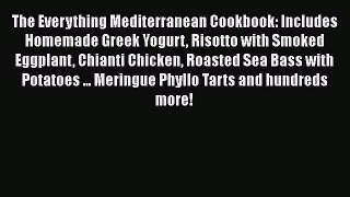 [Read Book] The Everything Mediterranean Cookbook: Includes Homemade Greek Yogurt Risotto with