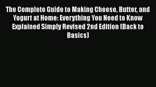 [Read Book] The Complete Guide to Making Cheese Butter and Yogurt at Home: Everything You Need