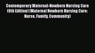 Read Contemporary Maternal-Newborn Nursing Care (8th Edition) (Maternal Newborn Nursing Care: