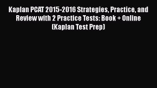 Read Kaplan PCAT 2015-2016 Strategies Practice and Review with 2 Practice Tests: Book + Online