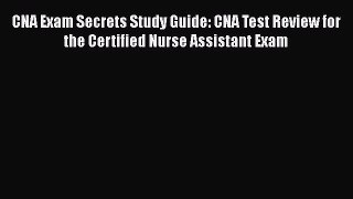 Read CNA Exam Secrets Study Guide: CNA Test Review for the Certified Nurse Assistant Exam Ebook