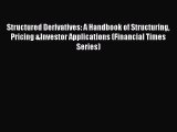 [Read PDF] Structured Derivatives: A Handbook of Structuring Pricing &Investor Applications