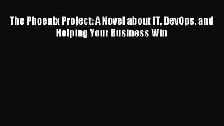 [Read PDF] The Phoenix Project: A Novel about IT DevOps and Helping Your Business Win Download