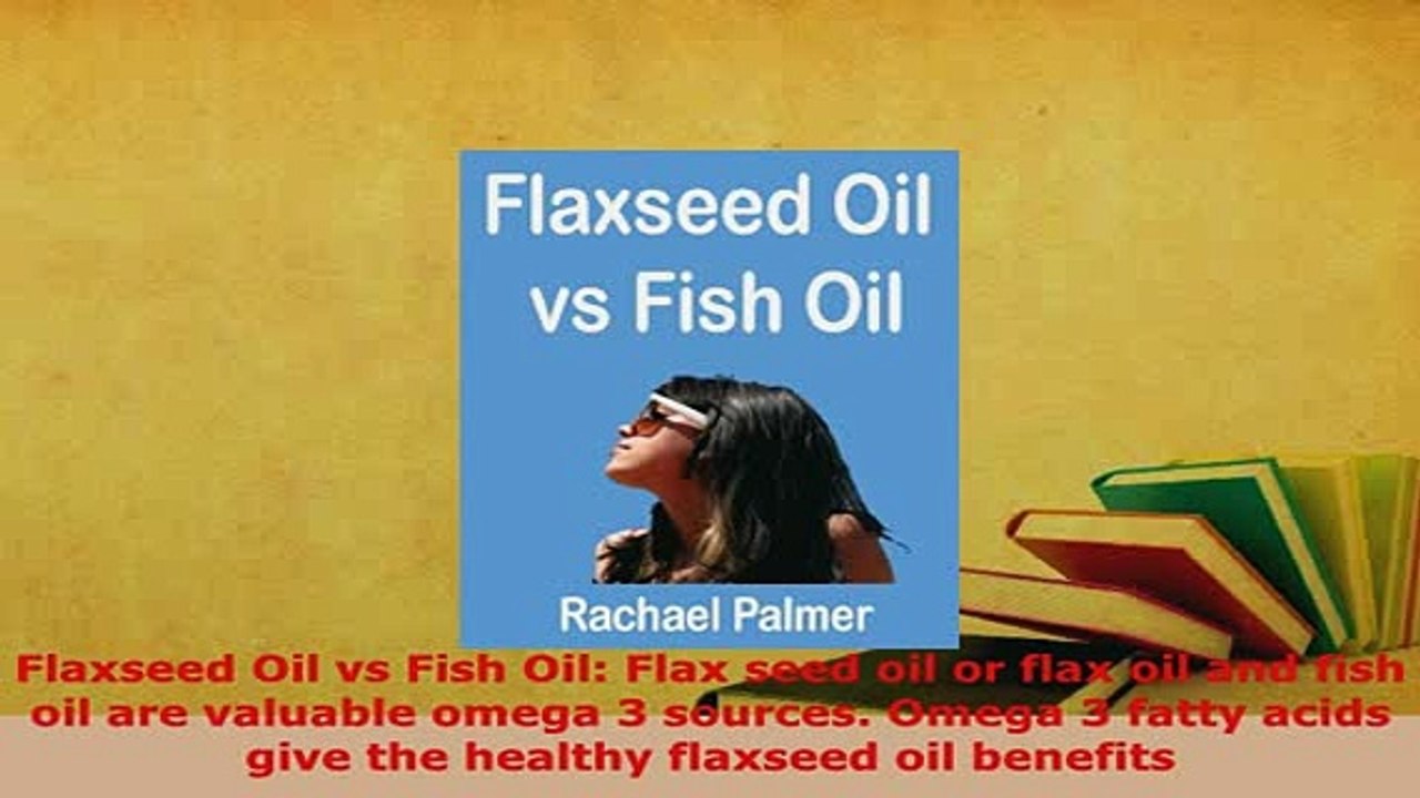 Download  Flaxseed Oil vs Fish Oil Flax seed oil or flax oil and fish oil are valuable omega 3 Read Online