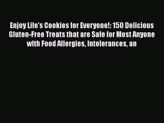 [Read Book] Enjoy Life's Cookies for Everyone!: 150 Delicious Gluten-Free Treats that are Safe