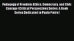 PDF Pedagogy of Freedom: Ethics Democracy and Civic Courage (Critical Perspectives Series:
